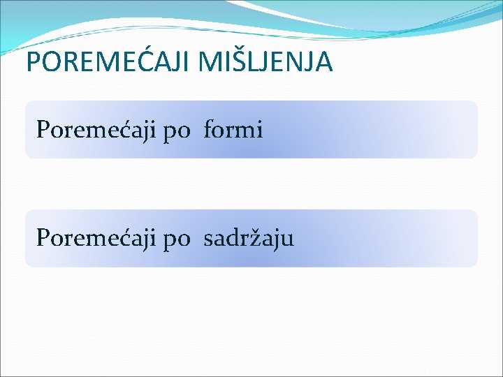 POREMEĆAJI MIŠLJENJA Poremećaji po formi Poremećaji po sadržaju 