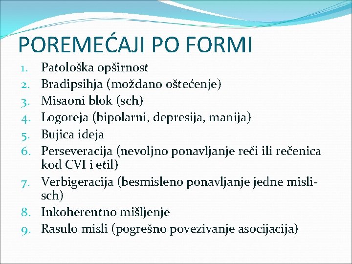 POREMEĆAJI PO FORMI Patološka opširnost Bradipsihja (moždano oštećenje) Misaoni blok (sch) Logoreja (bipolarni, depresija,