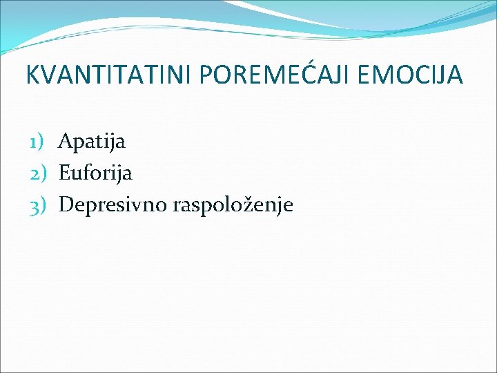 KVANTITATINI POREMEĆAJI EMOCIJA 1) Apatija 2) Euforija 3) Depresivno raspoloženje 