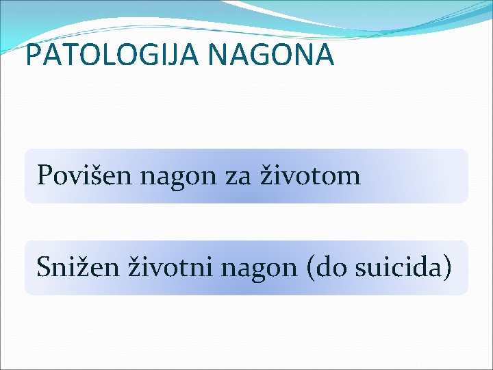 PATOLOGIJA NAGONA Povišen nagon za životom Snižen životni nagon (do suicida) 