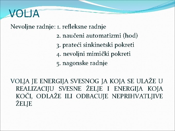 VOLJA Nevoljne radnje: 1. refleksne radnje 2. naučeni automatizmi (hod) 3. prateći sinkinetski pokreti