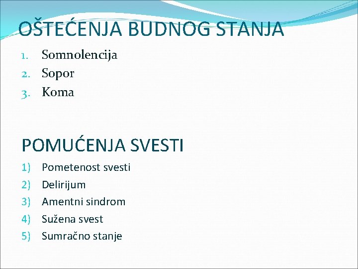 OŠTEĆENJA BUDNOG STANJA 1. Somnolencija 2. Sopor 3. Koma POMUĆENJA SVESTI 1) 2) 3)