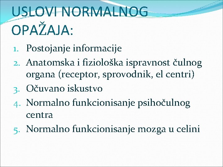 USLOVI NORMALNOG OPAŽAJA: 1. Postojanje informacije 2. Anatomska i fiziološka ispravnost čulnog organa (receptor,