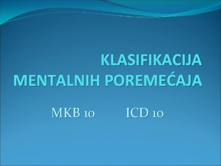 KLASIFIKACIJA MENTALNIH POREMEĆAJA MKB 10 ICD 10 