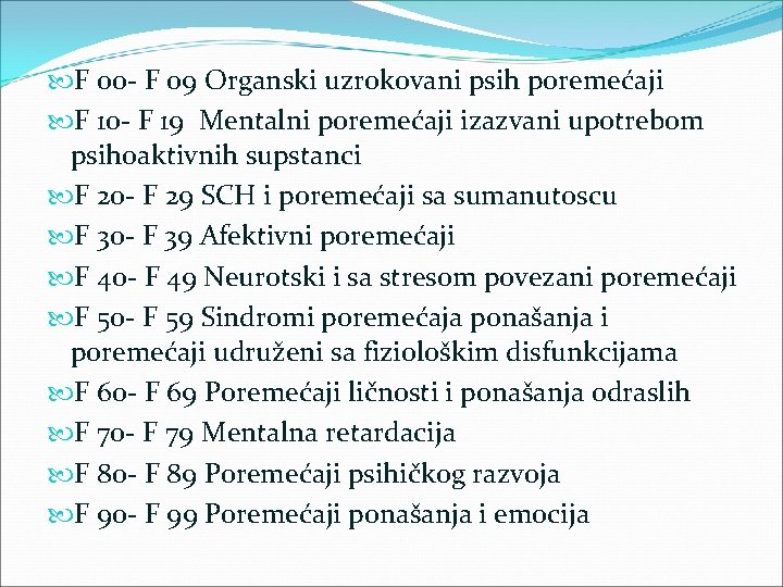  F 00 - F 09 Organski uzrokovani psih poremećaji F 10 - F