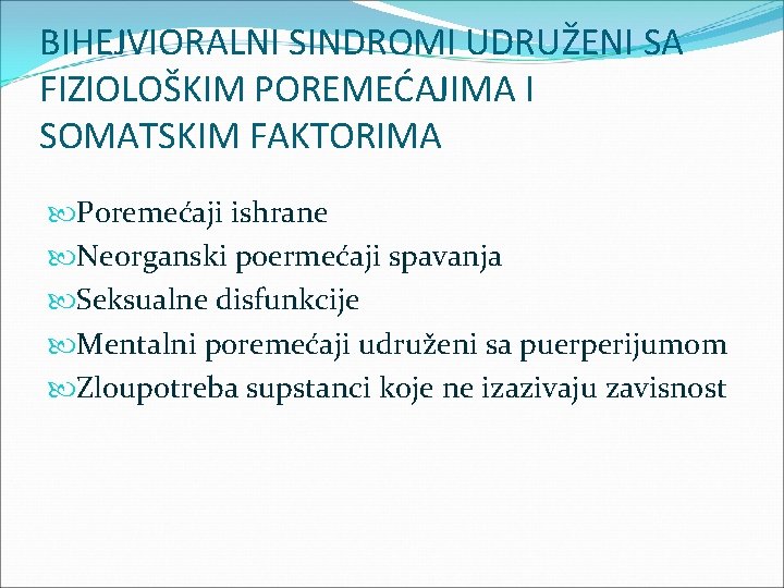 BIHEJVIORALNI SINDROMI UDRUŽENI SA FIZIOLOŠKIM POREMEĆAJIMA I SOMATSKIM FAKTORIMA Poremećaji ishrane Neorganski poermećaji spavanja