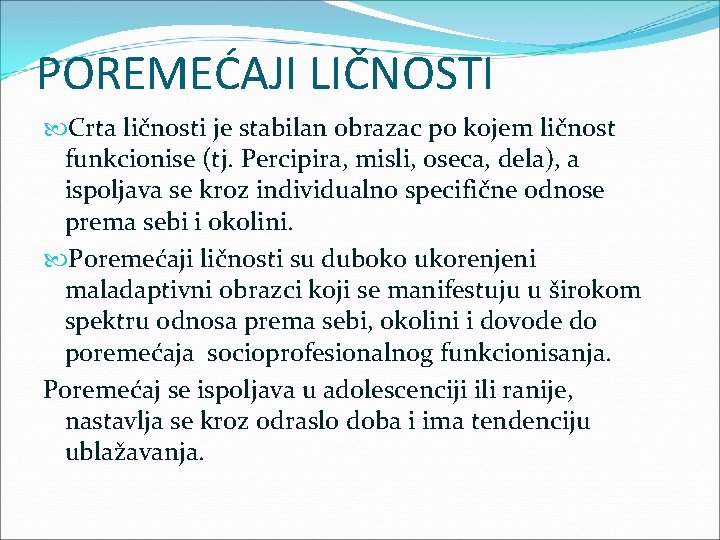 POREMEĆAJI LIČNOSTI Crta ličnosti je stabilan obrazac po kojem ličnost funkcionise (tj. Percipira, misli,