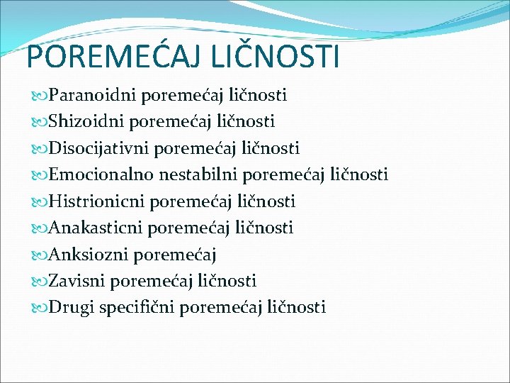 POREMEĆAJ LIČNOSTI Paranoidni poremećaj ličnosti Shizoidni poremećaj ličnosti Disocijativni poremećaj ličnosti Emocionalno nestabilni poremećaj