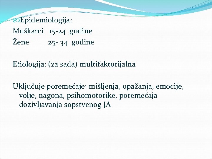  Epidemiologija: Muškarci 15 -24 godine Žene 25 - 34 godine Etiologija: (za sada)