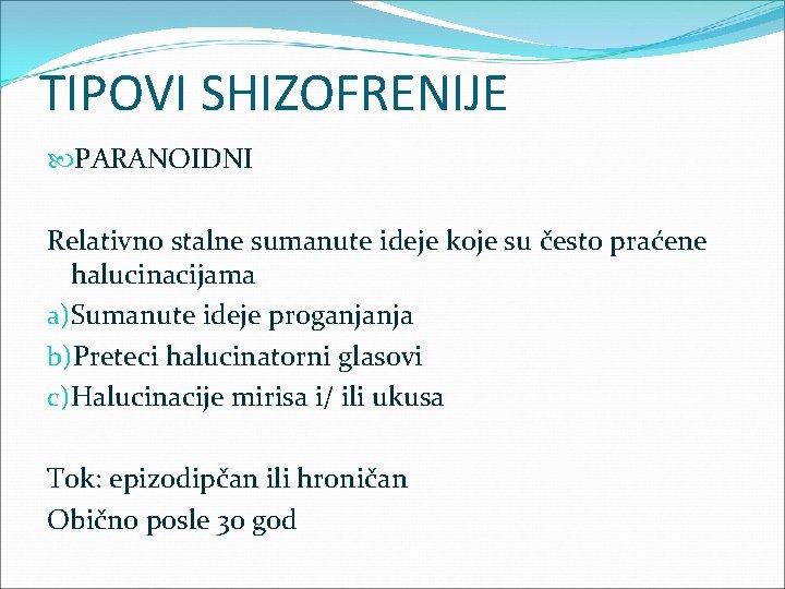 TIPOVI SHIZOFRENIJE PARANOIDNI Relativno stalne sumanute ideje koje su često praćene halucinacijama a)Sumanute ideje