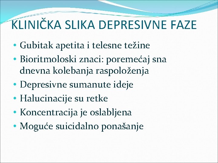 KLINIČKA SLIKA DEPRESIVNE FAZE • Gubitak apetita i telesne težine • Bioritmoloski znaci: poremećaj