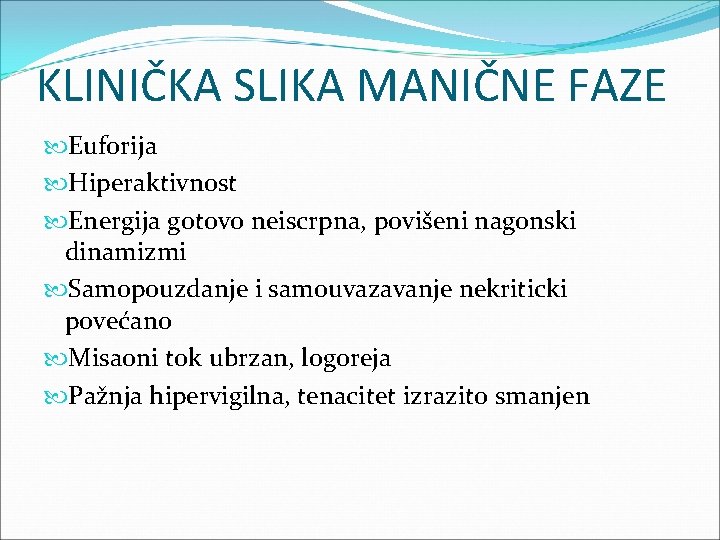 KLINIČKA SLIKA MANIČNE FAZE Euforija Hiperaktivnost Energija gotovo neiscrpna, povišeni nagonski dinamizmi Samopouzdanje i