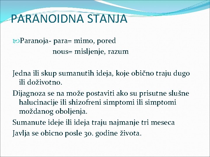 PARANOIDNA STANJA Paranoja- para= mimo, pored nous= misljenje, razum Jedna ili skup sumanutih ideja,