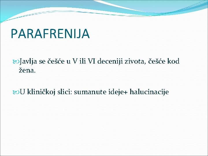 PARAFRENIJA Javlja se češće u V ili VI deceniji zivota, češće kod žena. U