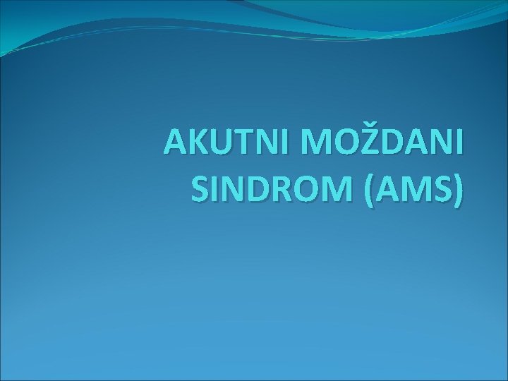 AKUTNI MOŽDANI SINDROM (AMS) 