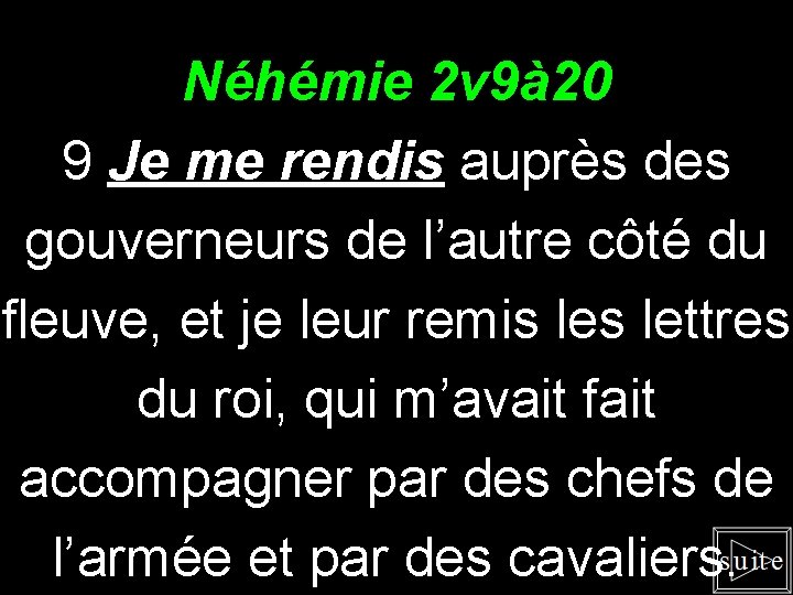 Néhémie 2 v 9à 20 9 Je me rendis auprès des gouverneurs de l’autre