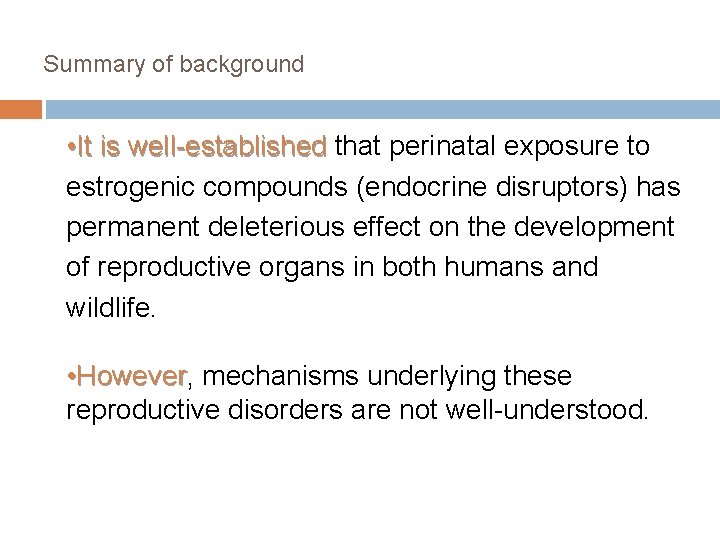 Summary of background • It is well-established that perinatal exposure to estrogenic compounds (endocrine