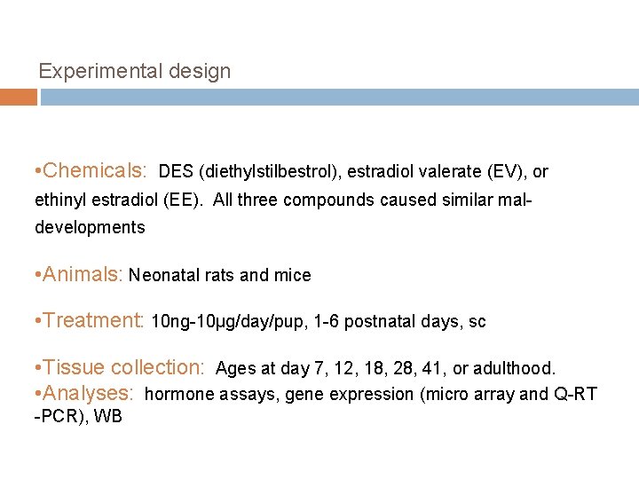 Experimental design • Chemicals: DES (diethylstilbestrol), estradiol valerate (EV), or ethinyl estradiol (EE). All