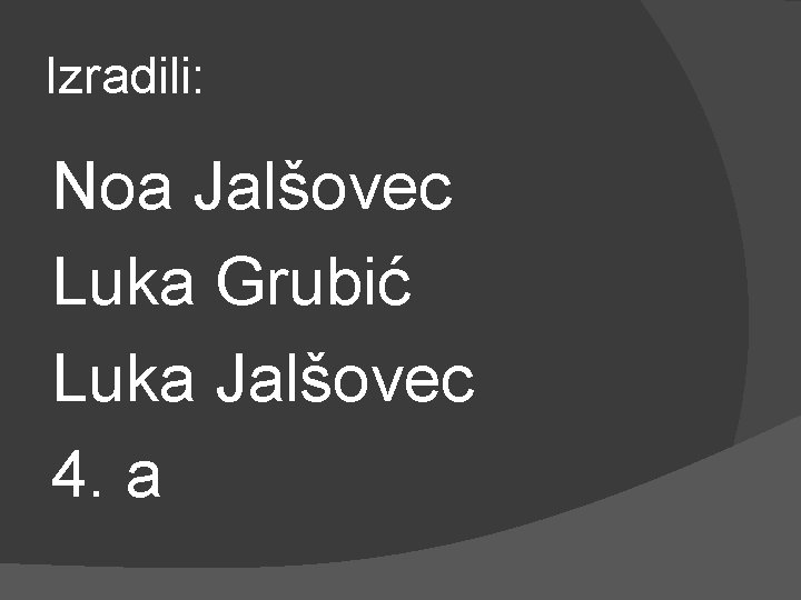 Izradili: Noa Jalšovec Luka Grubić Luka Jalšovec 4. a 