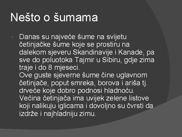 Nešto o šumama Danas su najveće šume na svijetu četinjačke šume koje se prostiru
