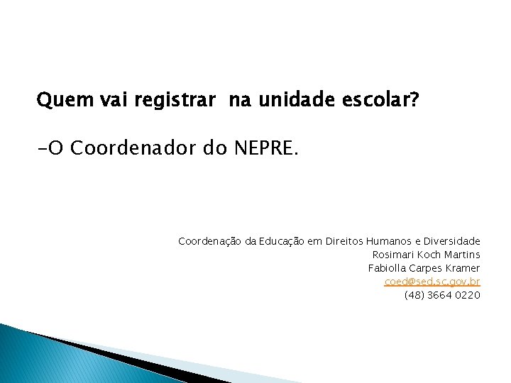 Quem vai registrar na unidade escolar? -O Coordenador do NEPRE. Coordenação da Educação em