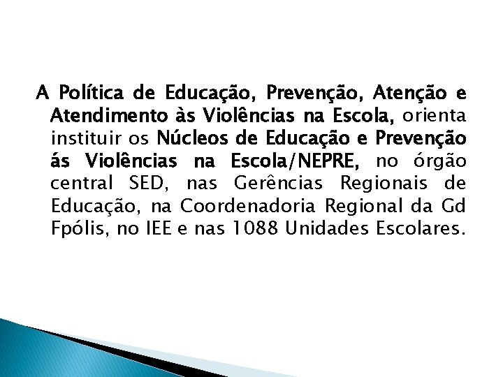 A Política de Educação, Prevenção, Atenção e Atendimento às Violências na Escola, orienta instituir