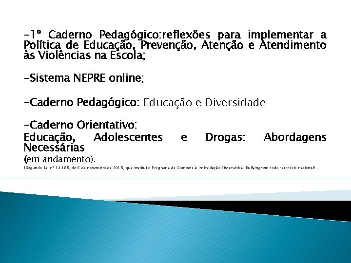 -1º Caderno Pedagógico: reflexões para implementar a Política de Educação, Prevenção, Atenção e Atendimento