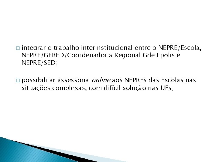 � � integrar o trabalho interinstitucional entre o NEPRE/Escola, NEPRE/GERED/Coordenadoria Regional Gde Fpolis e