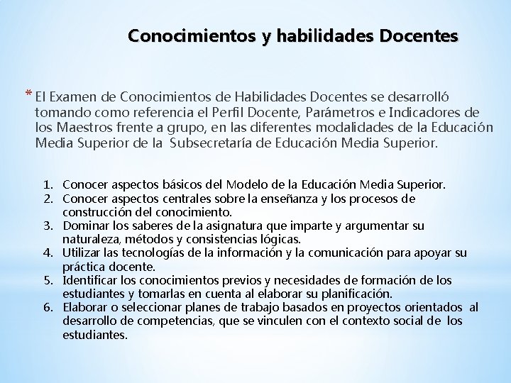 Conocimientos y habilidades Docentes * El Examen de Conocimientos de Habilidades Docentes se desarrolló