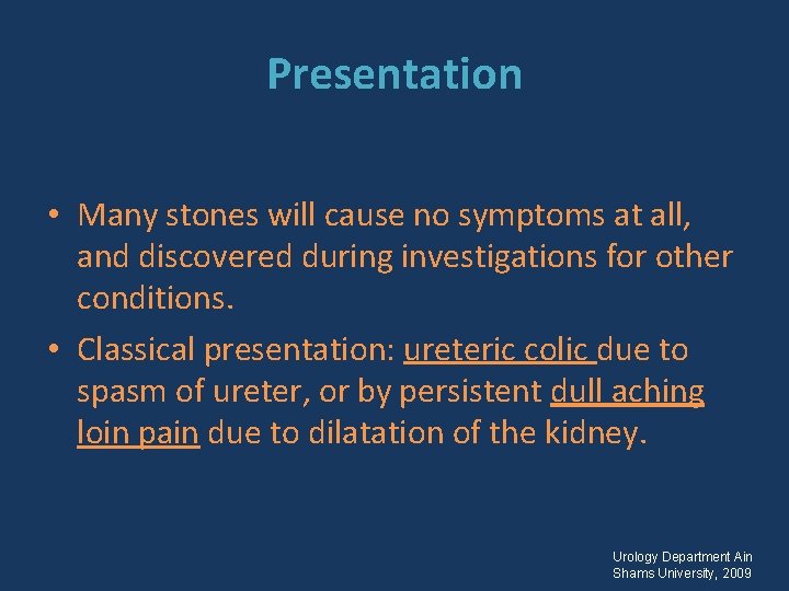 Presentation • Many stones will cause no symptoms at all, and discovered during investigations
