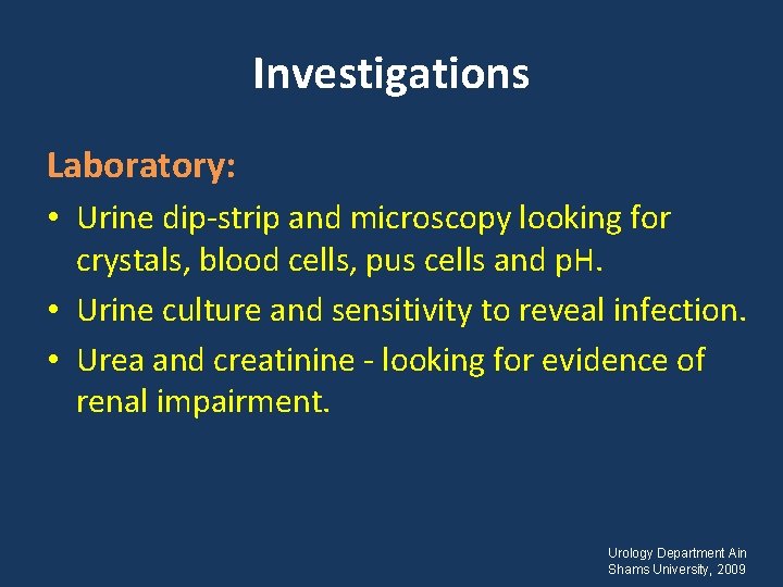 Investigations Laboratory: • Urine dip-strip and microscopy looking for crystals, blood cells, pus cells
