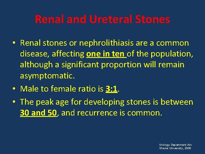 Renal and Ureteral Stones • Renal stones or nephrolithiasis are a common disease, affecting