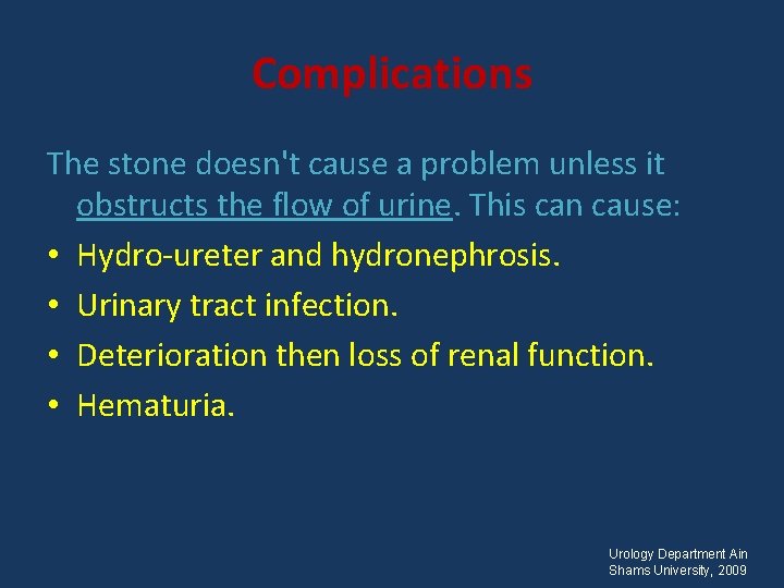 Complications The stone doesn't cause a problem unless it obstructs the flow of urine.