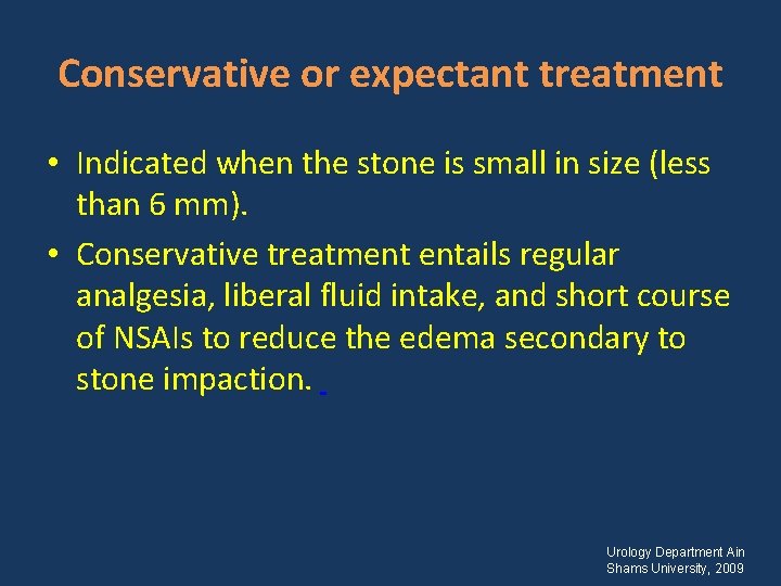 Conservative or expectant treatment • Indicated when the stone is small in size (less