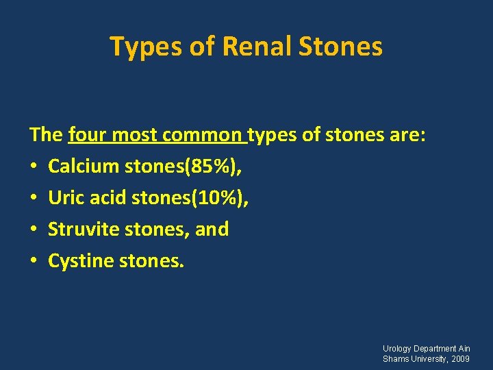 Types of Renal Stones The four most common types of stones are: • Calcium