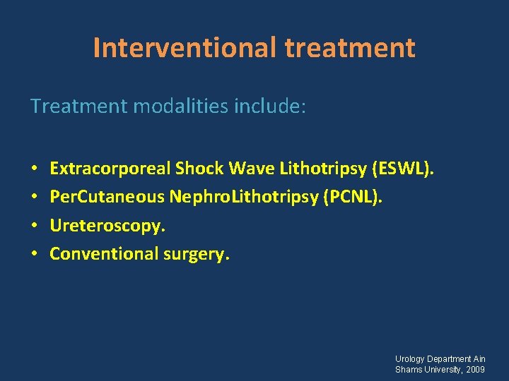 Interventional treatment Treatment modalities include: • • Extracorporeal Shock Wave Lithotripsy (ESWL). Per. Cutaneous