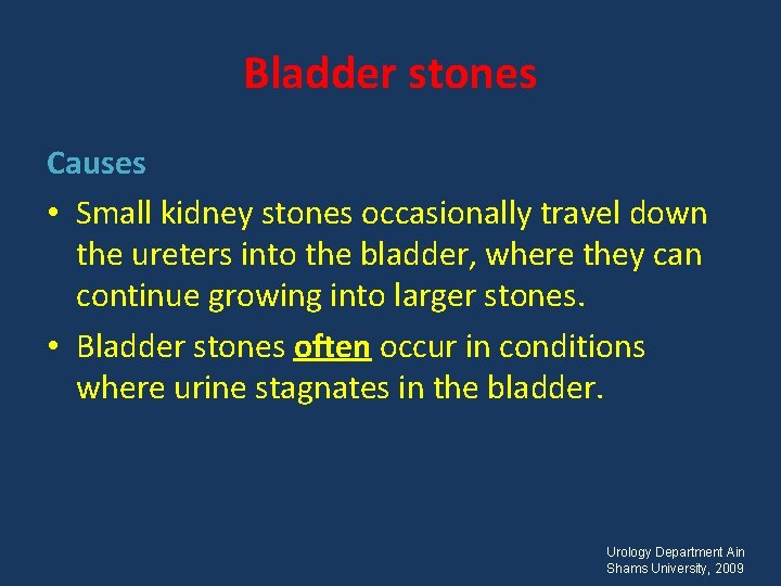 Bladder stones Causes • Small kidney stones occasionally travel down the ureters into the