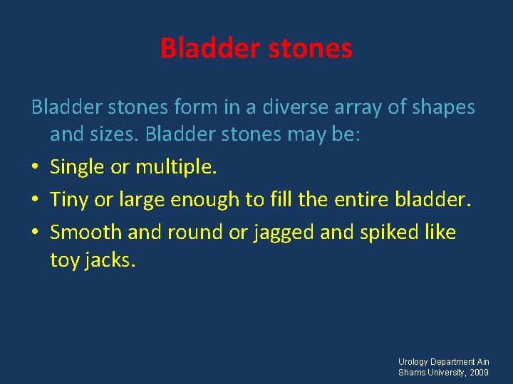 Bladder stones form in a diverse array of shapes and sizes. Bladder stones may