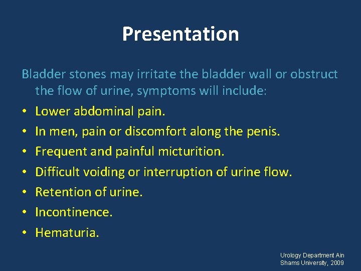 Presentation Bladder stones may irritate the bladder wall or obstruct the flow of urine,