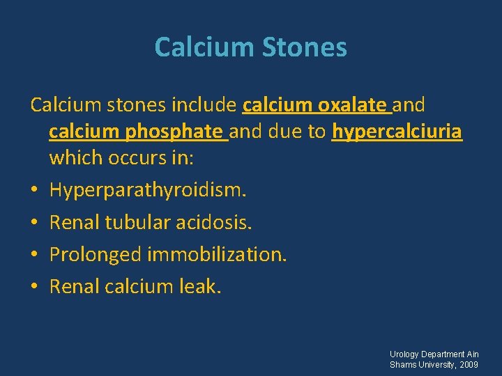Calcium Stones Calcium stones include calcium oxalate and calcium phosphate and due to hypercalciuria