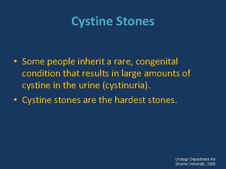 Cystine Stones • Some people inherit a rare, congenital condition that results in large