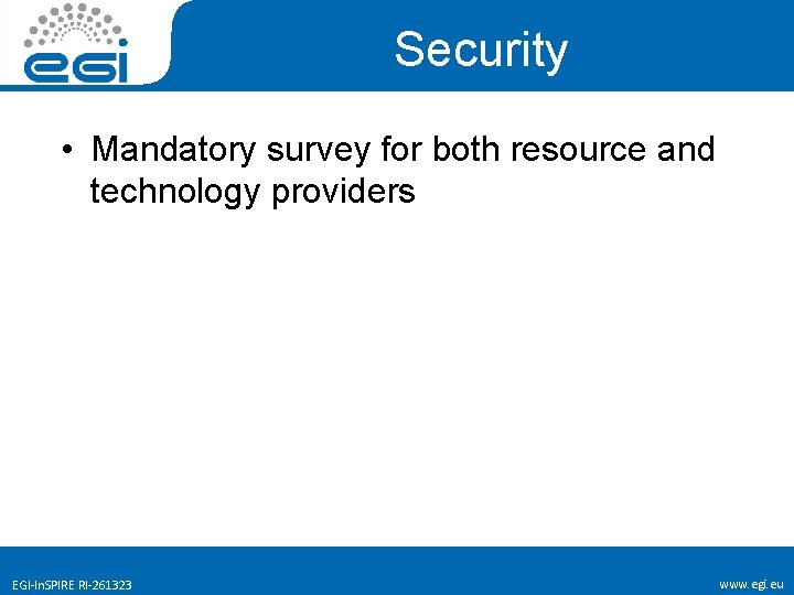 Security • Mandatory survey for both resource and technology providers EGI-In. SPIRE RI-261323 www.