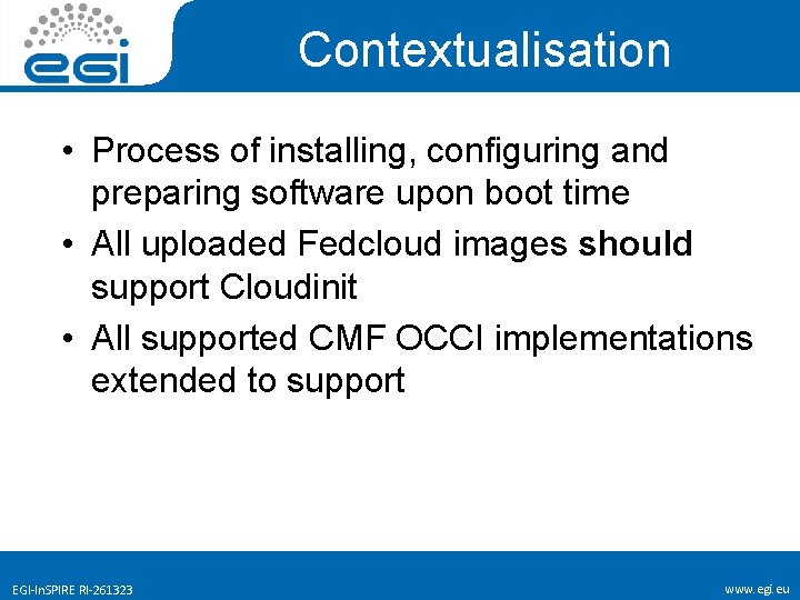 Contextualisation • Process of installing, configuring and preparing software upon boot time • All