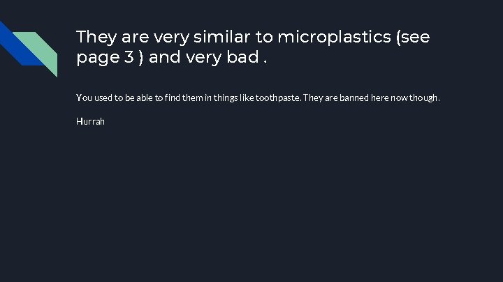 They are very similar to microplastics (see page 3 ) and very bad. You
