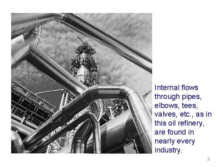 Internal flows through pipes, elbows, tees, valves, etc. , as in this oil refinery, Internal flows through pipes, elbows, tees, valves, etc. , as in this oil refinery,