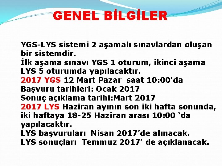 GENEL BİLGİLER YGS-LYS sistemi 2 aşamalı sınavlardan oluşan bir sistemdir. İlk aşama sınavı YGS