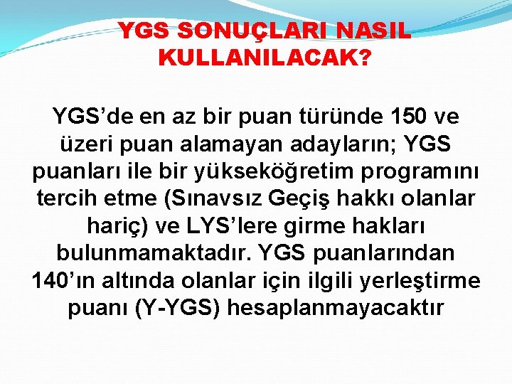 YGS SONUÇLARI NASIL KULLANILACAK? YGS’de en az bir puan türünde 150 ve üzeri puan