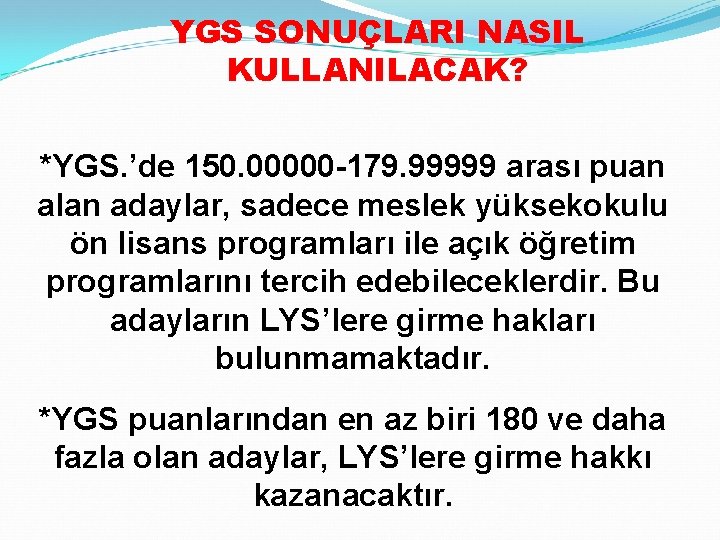 YGS SONUÇLARI NASIL KULLANILACAK? *YGS. ’de 150. 00000 -179. 99999 arası puan alan adaylar,