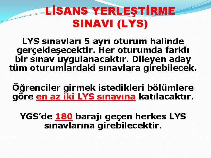 LİSANS YERLEŞTİRME SINAVI (LYS) LYS sınavları 5 ayrı oturum halinde gerçekleşecektir. Her oturumda farklı