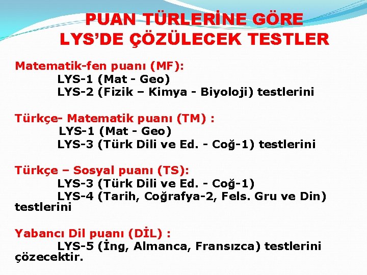 PUAN TÜRLERİNE GÖRE LYS’DE ÇÖZÜLECEK TESTLER Matematik-fen puanı (MF): LYS-1 (Mat - Geo) LYS-2